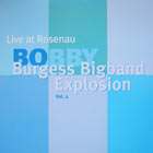 Bobby Burgess Big Band Explosion - Live at Rosenau Vol. 2