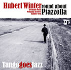 Hubert Winter - Round About Piazzolla/Tango Goes Jazz